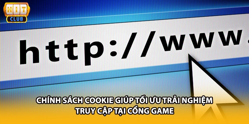 Chính sách Cookie giúp tối ưu trải nghiệm truy cập tại cổng game